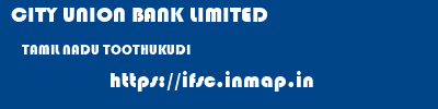 CITY UNION BANK LIMITED  TAMIL NADU TOOTHUKUDI    ifsc code